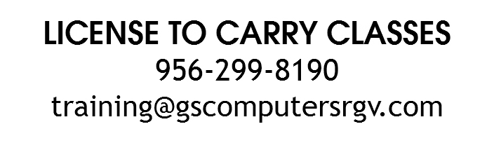 LICENSE TO CARRY CLASSES 956-299-8190 training@gscomputersrgv.com